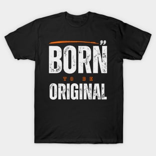 Born To Be Original T-Shirt